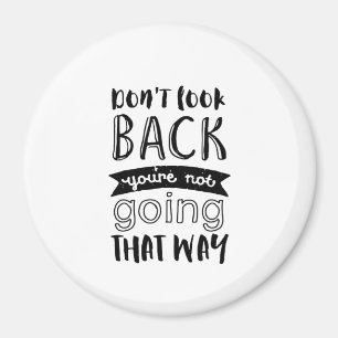 Inspirational Life Quote Don't Look Back Magnet