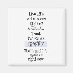 Inspirational Live in the Moment Affirmation Quote Magnet