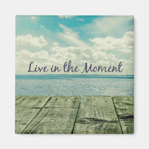 Inspirational Live in the Moment Quote Magnet