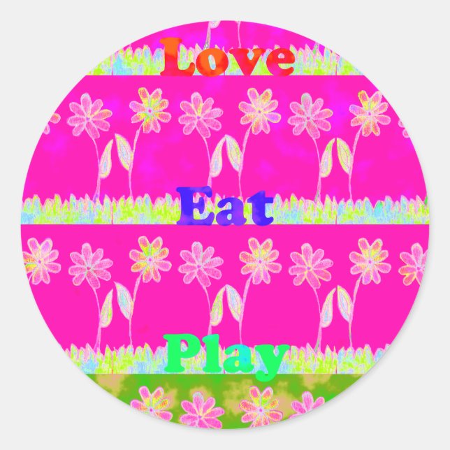 Inspirational Love Eat Play Flower Design Classic Round Sticker (Front)
