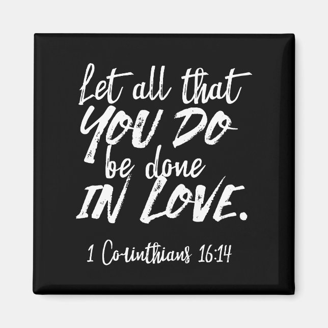 Inspirational Love Scripture - 1 Corinthians 16:14 Magnet (Front)