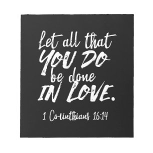 Inspirational Love Scripture - 1 Corinthians 16:14 Notepad