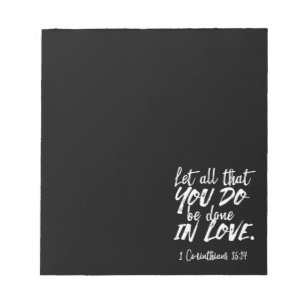 Inspirational Love Scripture - 1 Corinthians 16:14 Notepad