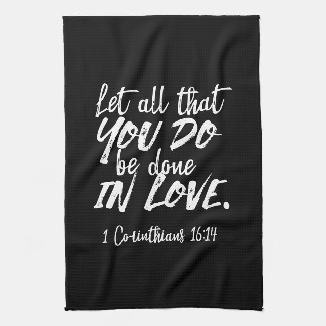 Inspirational Love Scripture - 1 Corinthians 16:14 Tea Towel (Vertical)