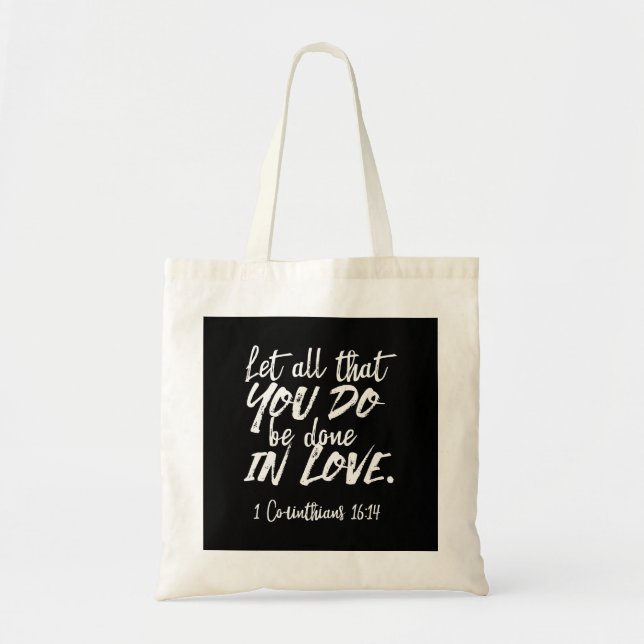 Inspirational Love Scripture - 1 Corinthians 16:14 Tote Bag (Front)