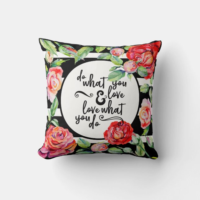 Inspirational Love What You Do Black White ROSES Cushion (Front)