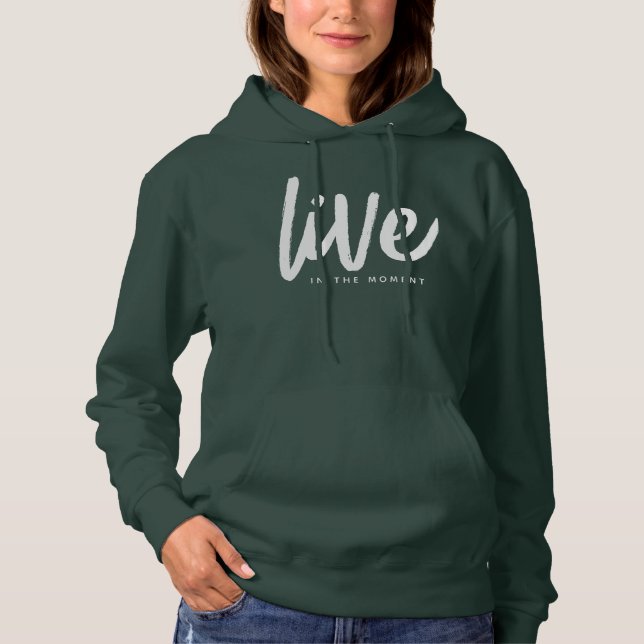 Inspirational Mindfulness Quote Live in the Moment Hoodie (Front)