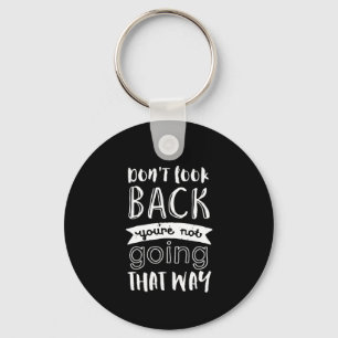 Inspirational Motivation Quote Don't Look Back Key Ring