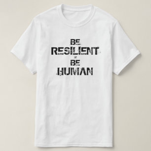 Inspirational motto (be resilient be human) T-Shirt