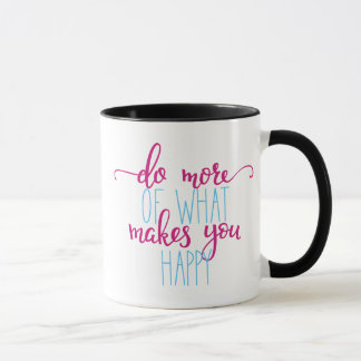 Inspirational Mug :Do More Of What Makes You Happy