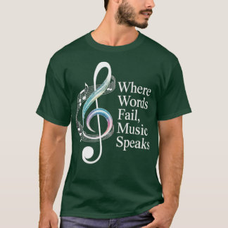 Inspirational Music Quote Where Words fail MUSIC S T-Shirt