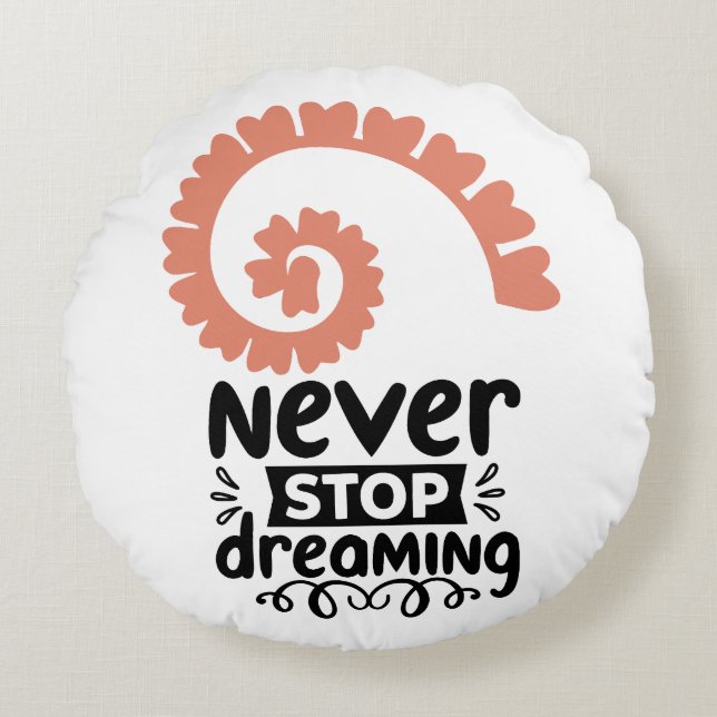 Inspirational "Never Stop Dreaming" Motivational Round Cushion (Front)