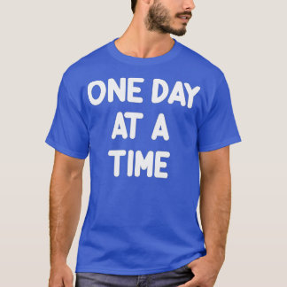 Inspirational One day at a Time  Motivational  T-Shirt