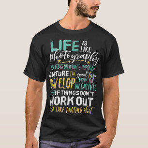 Inspirational Photography Life Quote Photographer  T-Shirt