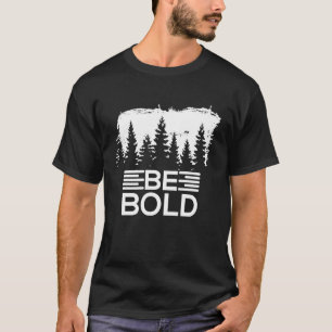 Inspirational Positive Thinking Be Bold T-Shirt