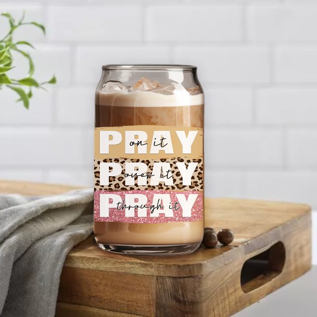 Inspirational Pray On It Pray Over It Can Glass (Creator Uploaded)
