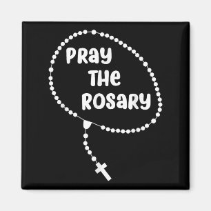 Inspirational Pray The Rosary . Faith Sayings Tee  Magnet