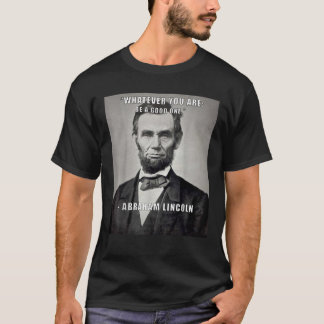 Inspirational Quote Abraham Lincoln Be a Good One  T-Shirt