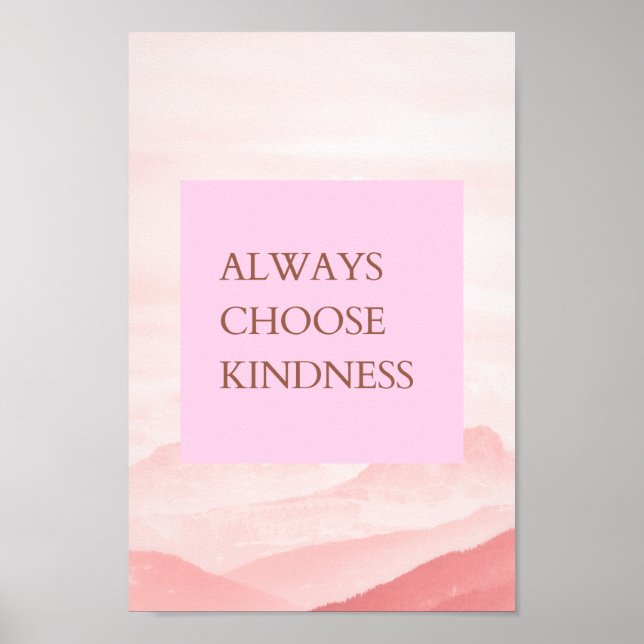 Inspirational Quote Always Choose Kindness Poster (Front)