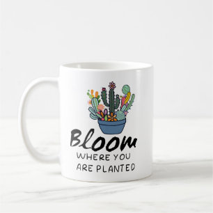 Inspirational quote- Bloom where you are planted   Coffee Mug