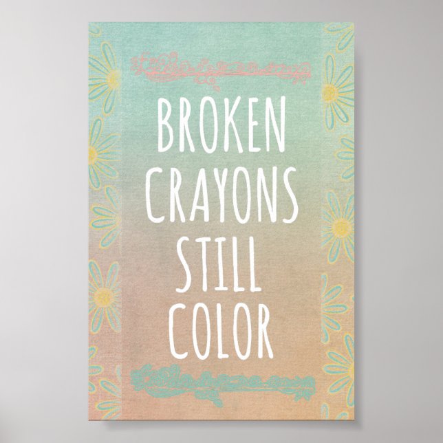 Inspirational Quote: Broken Crayons Still Colour Poster (Front)