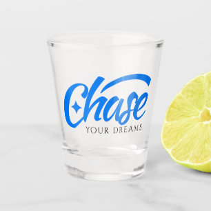 Inspirational Quote Chase Your Dreams Shot Glass