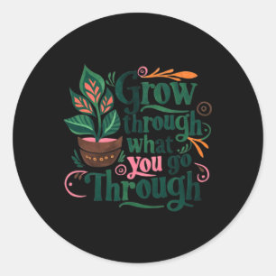 Inspirational Quote Grow Through What You Go Throu Classic Round Sticker