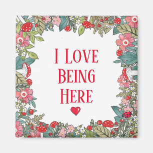 Inspirational Quote I Love Being Here Folk Floral Magnet