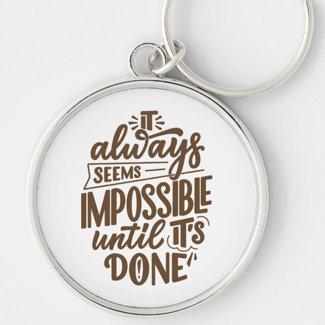 Inspirational Quote - Impossible Until It's Done Key Ring (Front)