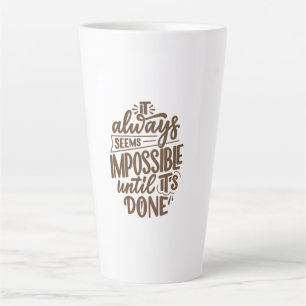 Inspirational Quote - Impossible Until It's Done Latte Mug