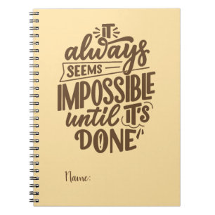 Inspirational Quote - Impossible Until It's Done Notebook
