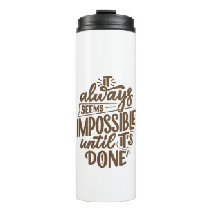 Inspirational Quote - Impossible Until It's Done Thermal Tumbler