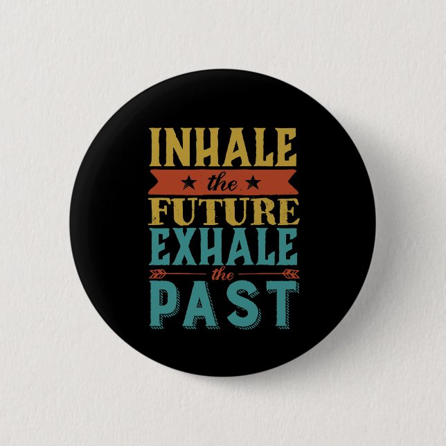 Inspirational Quote Inhale Future Exhale Past 6 Cm Round Badge (Front)