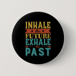 Inspirational Quote Inhale Future Exhale Past 6 Cm Round Badge