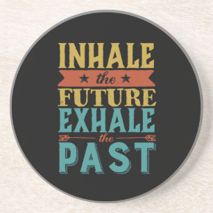 Inspirational Quote Inhale Future Exhale Past Coaster