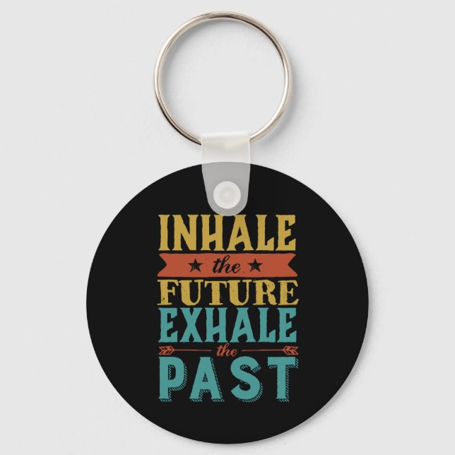 Inspirational Quote Inhale Future Exhale Past Key Ring (Front)