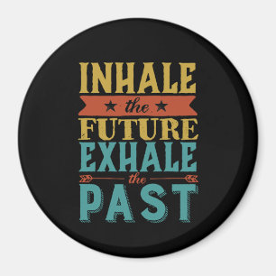 Inspirational Quote Inhale Future Exhale Past Magnet