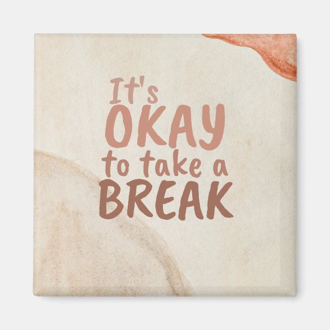 Inspirational Quote It's Okay To Take A Break Magnet (Front)