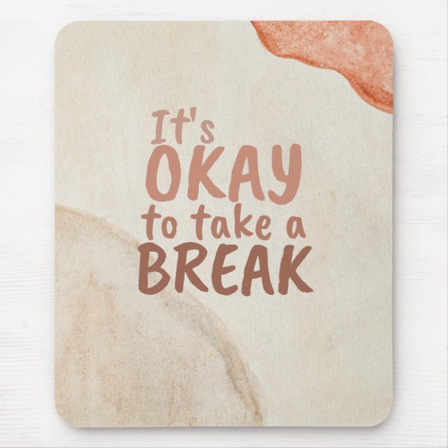 Inspirational Quote It's Okay To Take A Break Mouse Pad (Front)