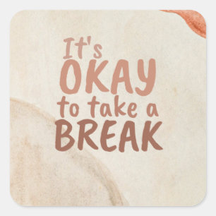 Inspirational Quote It's Okay To Take A Break Square Sticker