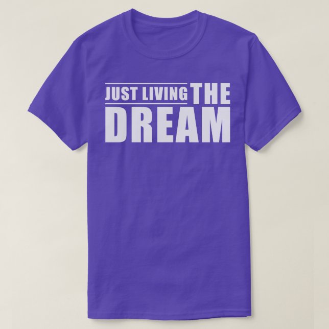 Inspirational Quote Just Living The Dream T-Shirt (Design Front)