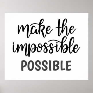 Inspirational Quote Make the Impossible Possible Poster