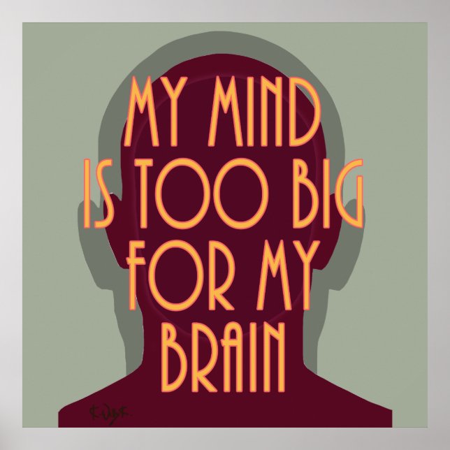 Inspirational Quote My Mind Too Big For My Brain Poster (Front)