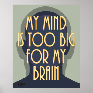 Inspirational Quote My Mind Too Big For My Brain Poster