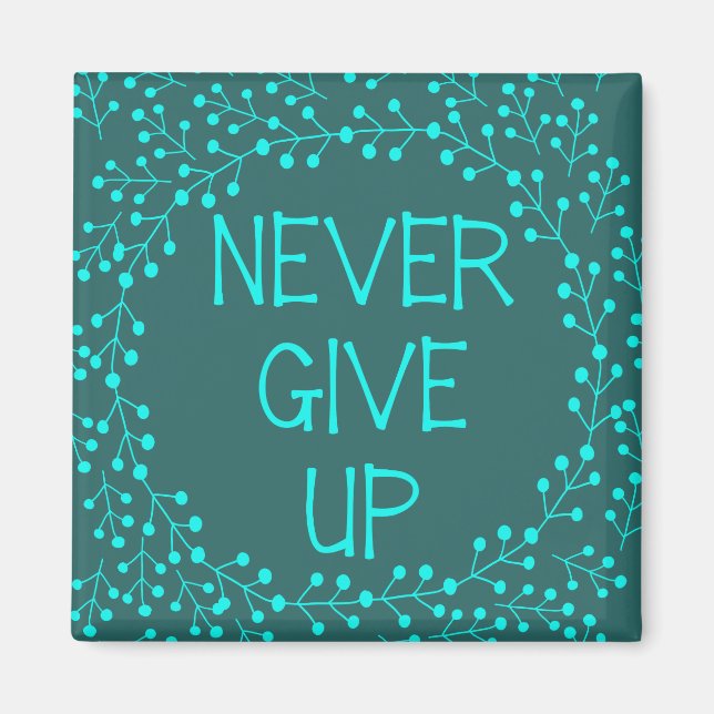 Inspirational Quote Never Give Up Teal Fridge Magnet (Front)