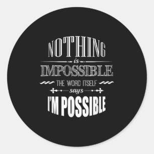 Inspirational Quote Nothing Is Impossible T Shirt Classic Round Sticker