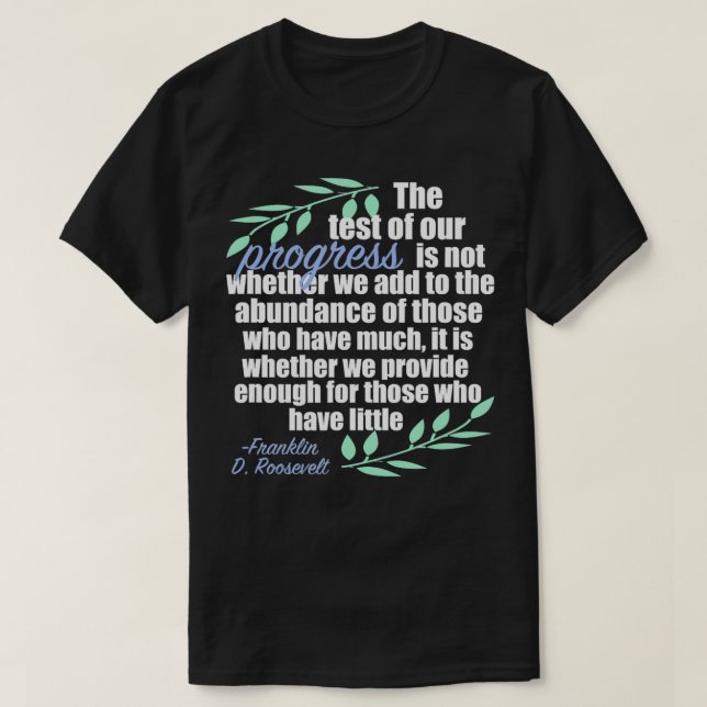Inspirational Quote on Progress by FDR Democrat Ph T-Shirt (Design Front)