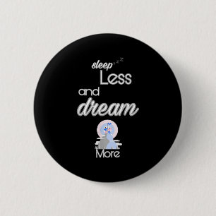 Inspirational Quote Sleep Less Dream More Design G 6 Cm Round Badge