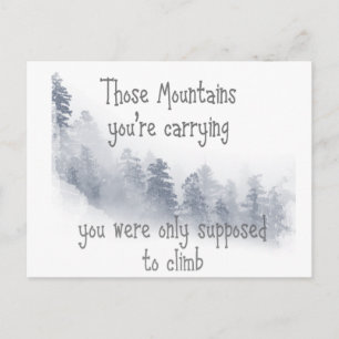 Inspirational Quote Those Mountains you're Carryin Postcard