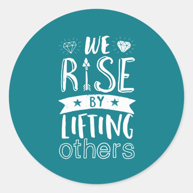 Inspirational Quote We Rise By Lifting Others Classic Round Sticker (Front)